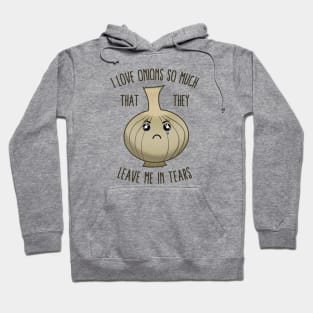 I Love Onions So Much That They Leave Me In Tears Hoodie